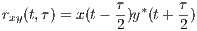 rxy(t,τ) = x(t- τ-)y*(t+ τ-)
              2       2
