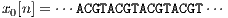 x0[n] = ⋅⋅⋅ACGTACGTACGTACGT⋅⋅⋅
