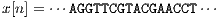 x[n] = ⋅⋅⋅AGGTTCGTACGAACCT⋅⋅⋅
