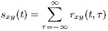         ∑∞
sxy(t) =     rxy(t,τ)
       τ=-∞
