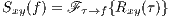 Sxy(f ) = F τ→f {Rxy(τ)}
