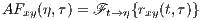 AFxy(η,τ) = Ft→ η{rxy(t,τ)}
